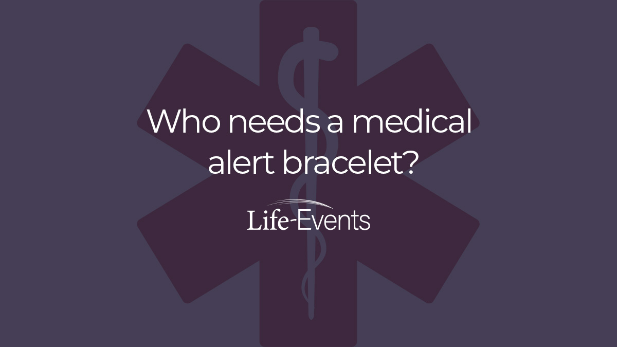 Who needs a medical alert bracelet